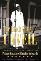 The Black Christ 7 Unveil: The Biography & Philosophy of Prince Emanuel Clarles Edwards 1537466364 Book Cover