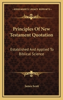 Principles of New Testament Quotation Established and Applied to Biblical Science 0548286418 Book Cover