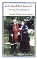 So, Ye Want to be a Reenactor? A Living History Handbook 0788417320 Book Cover