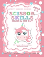SCISSOR SKILLS COLOR AND CUT OUT: 50 PAGES UNICORN ACTIVITY WORKBOOK FOR TODDLERS AND CHILDREN AGES 3-5 CUTTING AND PASTE SKILLS WORKBOOK , SCISSOR PRACTICE FOR PRESCHOOL B08HTG6JDM Book Cover