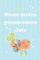 Unser Erstes Gemeinsames Jahr Babytagebuch: A5 Tagebuch mit sch�nen Spr�chen als Geschenk zur Geburt f�r M�dchen- Geschenkidee f�r werdene M�tter zur Schwangerschaft - Baby-Tagebuch - Babyalbum- Babys 1080487336 Book Cover