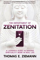 The Department of Zenitation: A Layman's Guide To Making Spirituality Work In Real Life 1478737905 Book Cover