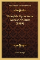 Thoughts Upon Some Words Of Christ 1286761905 Book Cover