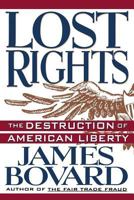 Lost Rights: The Destruction of American Liberty 0312103514 Book Cover