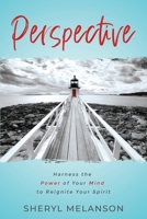 Perspective : Harness the Power of Your Mind to Reignite Your Spirit 1734497610 Book Cover