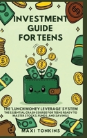 Investment And Career Guides For Teens: The 'Lunch Money Leverage' System: The Essential Crash Course for Teens Ready to Master Stocks, Funds, and Savings B0GFBVV24J Book Cover
