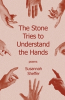 The Stone Tries to Understand the Hands 1960329618 Book Cover