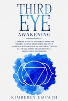 Third Eye Awakening: Eliminate Anxiety and Stress through Mindful Guided Meditation. Discover Happiness & Inner Peace as a Zen Mind Thanks to Clear & Simple Transcendental Mindfulness Techniques 1801256934 Book Cover