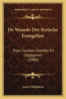 De Waarde Der Syrische Evangelien: Door Cureton Ontdekt En Uitgegeven (1880) 1167435532 Book Cover