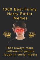 1000 Best Funny Harry Potter Memes That always make millions of people laugh in social media: like (facebook, twitter, instagram, youtube..........) Unofficial Guide for Harry Potter Jokes 1079665781 Book Cover