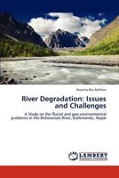 River Degradation: Issues and Challenges: A Study on the fluvial and geo-environmental problems in the Bishnumati River, Kathmandu, Nepal 384843962X Book Cover