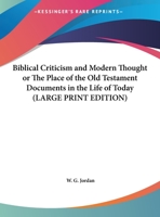 Biblical Criticism And Modern Thought: Or The Place Of The Old Testament Documents In The Life Of Today 1014305357 Book Cover