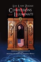Confessions of an Illuminati Volume IV: American Renaissance 2.0 and the missing link from the Invisible World 1679105434 Book Cover