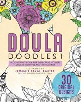 Doula Doudles 1: A Colouring Book For Expectant Mothers Doulas Midwives And Birthjunkies 1999807103 Book Cover