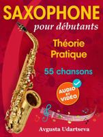 Saxophone pour débutants: Théorie, pratique et 55 chansons. Pour les enfants à partir de 12 ans et les adultes. Avec audio et vidéo en ligne (French Edition) 1962612139 Book Cover