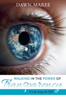 Walking In The Power Of Transparency: It's As Easy As 123! 1098316444 Book Cover