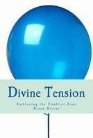 Divine Tension: Embracing the Conflict Zone 1542397987 Book Cover