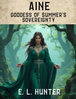 Áine: Goddess of Summer's Sovereignty (From Altar to Archive) B0FFY3WGNR Book Cover