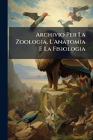 Archivio Per La Zoologia, L'Anatomia E La Fisiologia 1141716143 Book Cover
