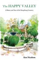 The Happy Valley: A History and Tour of the Hong Kong Cemetery 9888028103 Book Cover
