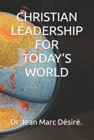 CHRISTIAN LEADERSHIP FOR TODAY’S WORLD B0CWLCVRS1 Book Cover