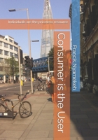 Consumer is the User: Individuals are the priceless resource B08KHGDWGR Book Cover