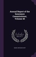 Annual Report of the Insurance Commissioner, Volume 45... 1377988147 Book Cover