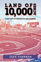 Land of 10,000 Aches: A History of Minnesota Meltdowns 1796072648 Book Cover