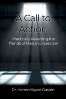 A Call to Action: Practically Reversing the Trends of Mass Incarceration 1480983640 Book Cover