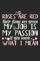 Roses Are Red. Their Stems Are Green. My Job Is My Passion If You Know What I Mean.: Notebook A5 Size, 6x9 inches, 120 dotted dot grid Pages, Funny Florist Quote Gardener Botanist Flowers Binder 1703670663 Book Cover