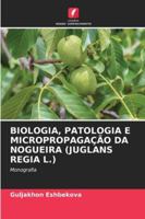 Biologia, Patologia E Micropropagação Da Nogueira (Juglans Regia L.) 620934013X Book Cover