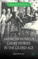 American Women's Ghost Stories in the Gilded Age 1137323973 Book Cover