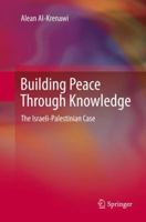 Building Peace Through Knowledge: The Israeli-Palestinian Case 3319562789 Book Cover
