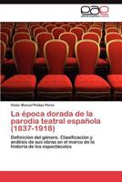 La Epoca Dorada de La Parodia Teatral Espanola (1837-1918) 3845490292 Book Cover