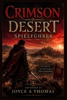 Crimson Desert Spielführer: From Ashes to Legend: Ein vollständiger Leitfaden zum Überleben in Pywels brutaler Welt, zum Aufdecken jedes ... des Greymane-Erbes (German Edition) B0H6QY9VXK Book Cover