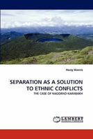 SEPARATION AS A SOLUTION TO ETHNIC CONFLICTS: THE CASE OF NAGORNO-KARABAKH 3844397078 Book Cover