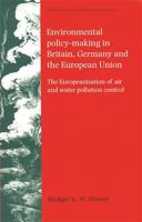 Environmental Policy-Making in Britain, Germany and the European Union (Issues in Environmental Politics) 0719073340 Book Cover