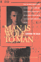 Man Is Wolf to Man: Surviving the Gulag 0520221524 Book Cover