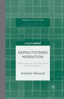 Depoliticising Migration: Global Governance and International Migration Narratives 1349495891 Book Cover