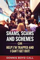 Shams, Scams and Schemes : Help! I'm Trapped and I Can't Get Out! 1983981230 Book Cover