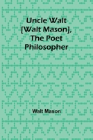 Uncle Walt [Walt Mason], the Poet Philosopher 9362091704 Book Cover