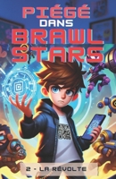 Piégé dans Brawl Stars: La révolte (French Edition) B0F2H4HRZR Book Cover
