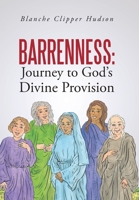 Barrenness: Journey to God's Divine Provision 149088954X Book Cover