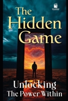 THE HIDDEN GAME: UNLOCKING THE POWER WITHIN B0FC6GNXY2 Book Cover