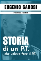 STORIA DI UN P.T. CHE VOLEVA FARE IL P.T. (Italian Edition) B0DXC9G4P7 Book Cover