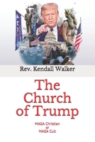The Church of Trump: MAGA Christian or MAGA Cult B08VLQ8ZVM Book Cover