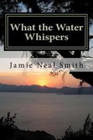 What the Water Whispers 1479271055 Book Cover