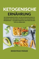 Ketogenische Ernahrung: Die Gewinnermethode, um die Extraportionen zu besiegen und Ihre ideale Fitness mit dauerhaften Ergebnissen + leckeren B0CVLD7F57 Book Cover