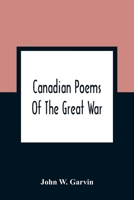 Canadian Poems of the Great War (Classic Reprint) 9354360246 Book Cover