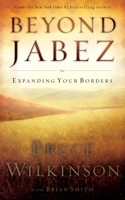 Beyond Jabez: Expanding Your Borders 1590525345 Book Cover